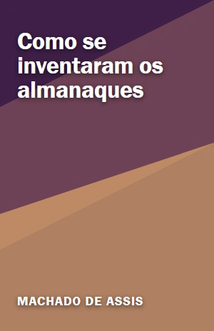 Como se inventaram os almanaques – Machado de Assis – PDF Grátis