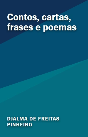 Contos, cartas, frases e poemas – Djalma de Freitas Pinheiro – PDF Grátis