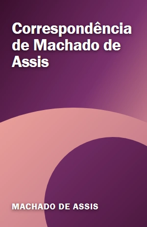 Correspondência de Machado de Assis – Machado de Assis – PDF Grátis