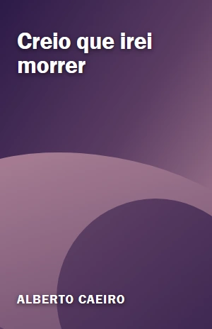 Creio que irei morrer – Alberto Caeiro – PDF Grátis