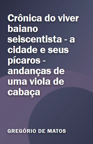 Livro Crônica do viver baiano seiscentista – a cidade e seus pícaros – andanças de uma viola de cabaça Crônica do viver baiano seiscentista – a cidade e seus pícaros – andanças de uma viola de cabaça – Gregório de Matos – PDF Grátis