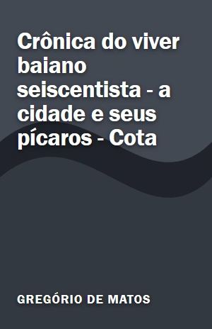 Livro Crônica do viver baiano seiscentista – a cidade e seus pícaros – Cota Crônica do viver baiano seiscentista – a cidade e seus pícaros – Cota – Gregório de Matos – PDF Grátis