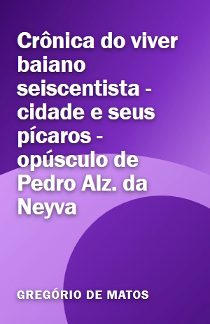Livro Crônica do viver baiano seiscentista – cidade e seus pícaros – opúsculo de Pedro Alz. da Neyva Crônica do viver baiano seiscentista – cidade e seus pícaros – opúsculo de Pedro Alz. da Neyva – Gregório de Matos – PDF Grátis