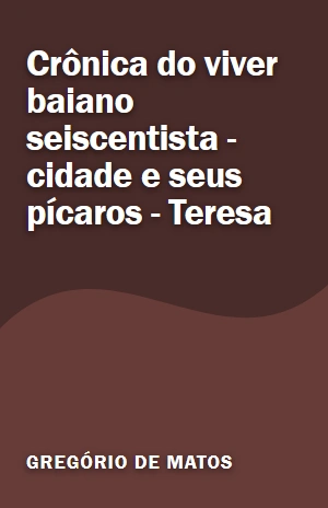 Livro Crônica do viver baiano seiscentista – cidade e seus pícaros – Teresa Crônica do viver baiano seiscentista – cidade e seus pícaros – Teresa – Gregório de Matos – PDF Grátis