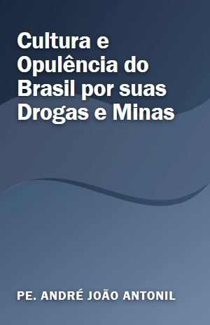 Cultura e Opulência do Brasil por suas Drogas e Minas – Pe. André João Antonil – PDF Grátis