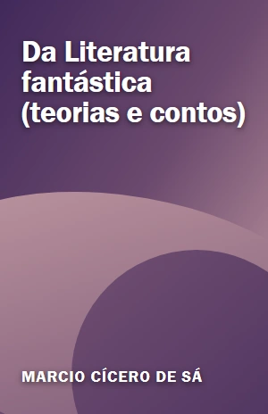 Da Literatura fantástica (teorias e contos) – Marcio Cícero de Sá – PDF Grátis