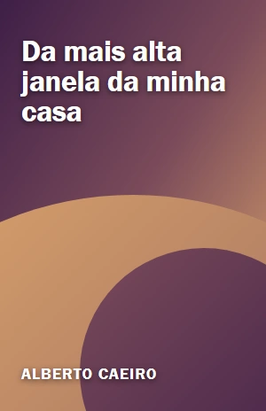 Da mais alta janela da minha casa – Alberto Caeiro – PDF Grátis