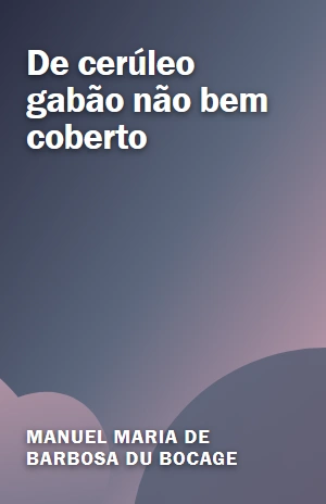 De cerúleo gabão não bem coberto – Manuel Maria de Barbosa du Bocage – PDF Grátis