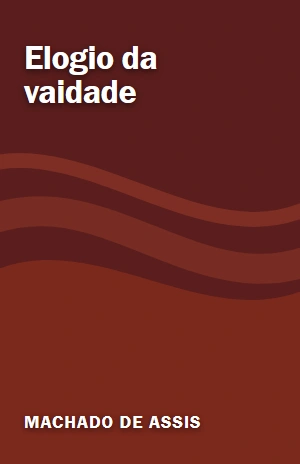Elogio da vaidade – Machado de Assis – PDF Grátis