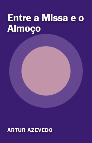 Entre a Missa e o Almoço – Artur Azevedo – PDF Grátis