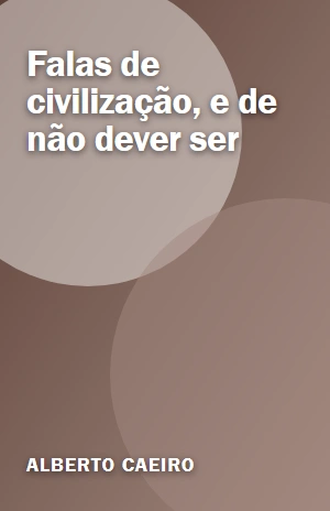 Falas de civilização, e de não dever ser – Alberto Caeiro – PDF Grátis