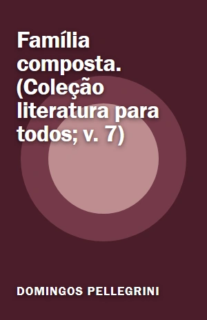 Livro Família composta. (Coleção literatura para todos; v. 7) Família composta. (Coleção literatura para todos; v. 7) – Domingos Pellegrini – PDF Grátis
