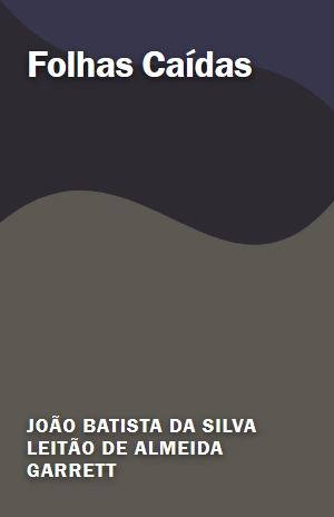 Folhas Caídas – João Batista da Silva Leitão de Almeida Garrett – PDF Grátis