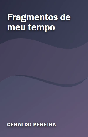 Fragmentos de meu tempo – Geraldo Pereira – PDF Grátis
