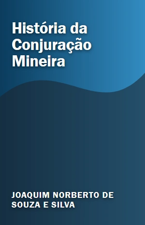 História da Conjuração Mineira – Joaquim Norberto de Souza e Silva – PDF Grátis