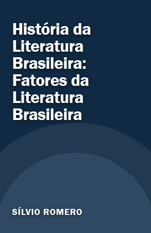 História da Literatura Brasileira: Fatores da Literatura Brasileira – Sílvio Romero – PDF Grátis
