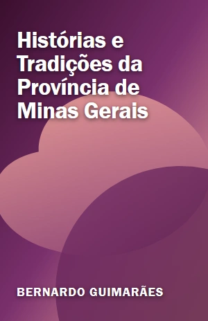 Livro Histórias e Tradições da Província de Minas Gerais Histórias e Tradições da Província de Minas Gerais – Bernardo Guimarães – PDF Grátis