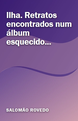 Ilha. Retratos encontrados num álbum esquecido… – Salomão Rovedo – PDF Grátis