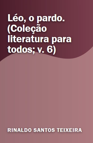 Léo, o pardo. (Coleção literatura para todos; v. 6) – Rinaldo Santos Teixeira – PDF Grátis
