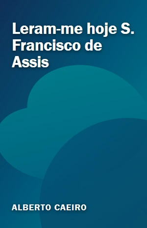 Leram–me hoje S. Francisco de Assis – Alberto Caeiro – PDF Grátis