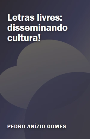 Letras livres: disseminando cultura! – Pedro Anízio Gomes – PDF Grátis