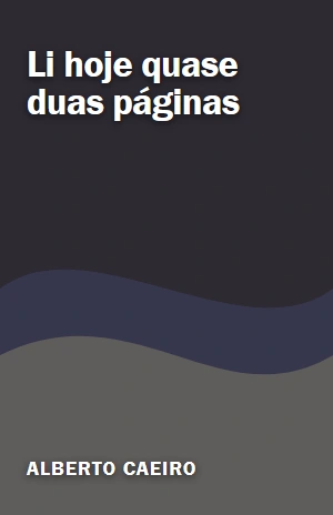Li hoje quase duas páginas – Alberto Caeiro – PDF Grátis