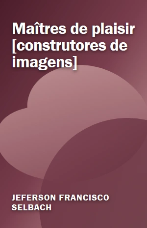 Maîtres de plaisir [construtores de imagens] – Jeferson Francisco Selbach – PDF Grátis