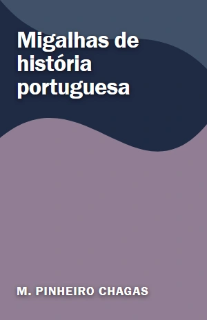 Migalhas de história portuguesa – M. Pinheiro Chagas – PDF Grátis