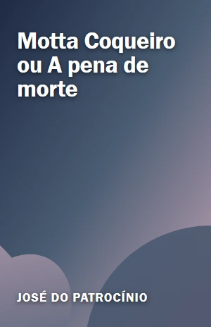 Motta Coqueiro ou A pena de morte – José do Patrocínio – PDF Grátis
