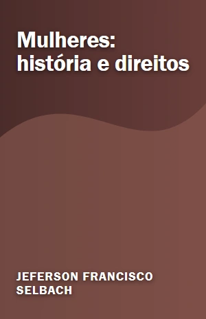 Mulheres: história e direitos – Jeferson Francisco Selbach – PDF Grátis