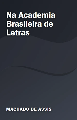 Na Academia Brasileira de Letras – Machado de Assis – PDF Grátis
