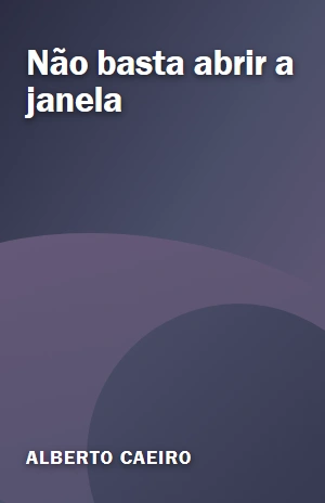 Não basta abrir a janela – Alberto Caeiro – PDF Grátis