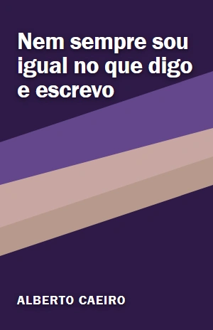 Nem sempre sou igual no que digo e escrevo – Alberto Caeiro – PDF Grátis