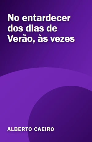 No entardecer dos dias de Verão, às vezes – Alberto Caeiro – PDF Grátis