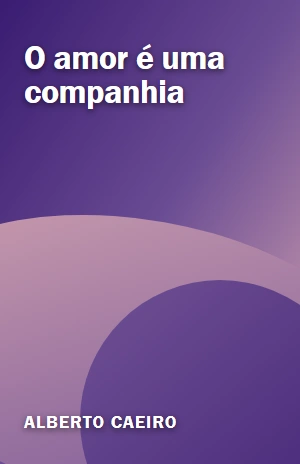 O amor é uma companhia – Alberto Caeiro – PDF Grátis