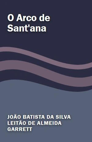 O Arco de Sant’ana – João Batista da Silva Leitão de Almeida Garrett – PDF Grátis