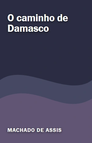 O caminho de Damasco – Machado de Assis – PDF Grátis