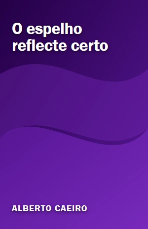 O espelho reflecte certo – Alberto Caeiro – PDF Grátis