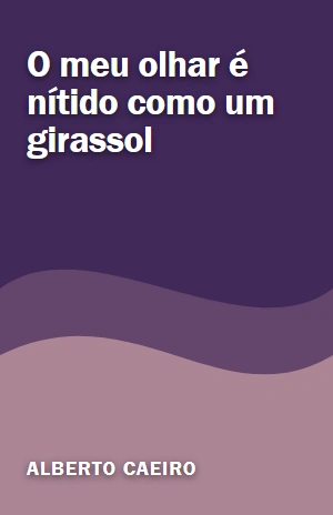 O meu olhar é nítido como um girassol – Alberto Caeiro – PDF Grátis