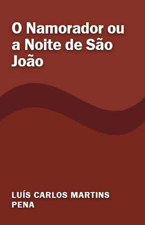 O Namorador ou a Noite de São João – Luís Carlos Martins Pena – PDF Grátis