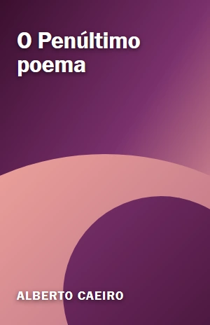 O Penúltimo poema – Alberto Caeiro – PDF Grátis