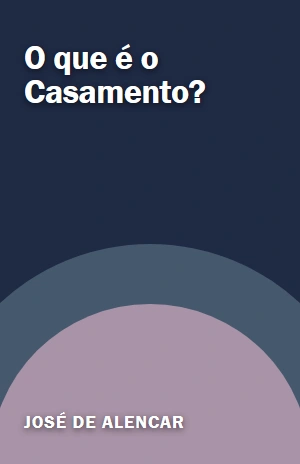 O que é o Casamento? – José de Alencar – PDF Grátis
