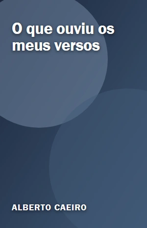 O que ouviu os meus versos – Alberto Caeiro – PDF Grátis