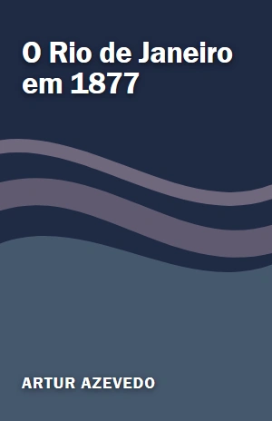 O Rio de Janeiro em 1877 – Artur Azevedo – PDF Grátis