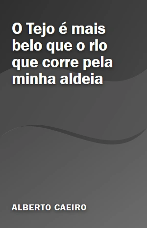 O Tejo é mais belo que o rio que corre pela minha aldeia – Alberto Caeiro – PDF Grátis