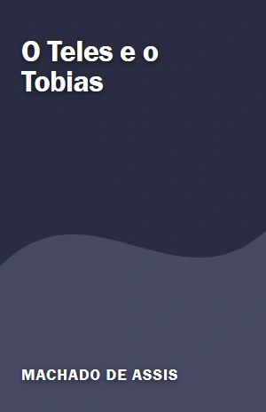 O Teles e o Tobias – Machado de Assis – PDF Grátis
