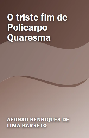 O triste fim de Policarpo Quaresma – Afonso Henriques de Lima Barreto – PDF Grátis