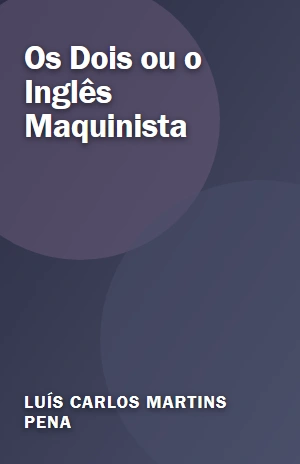 Os Dois ou o Inglês Maquinista – Luís Carlos Martins Pena – PDF Grátis