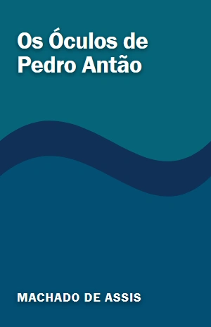 Os Óculos de Pedro Antão – Machado de Assis – PDF Grátis