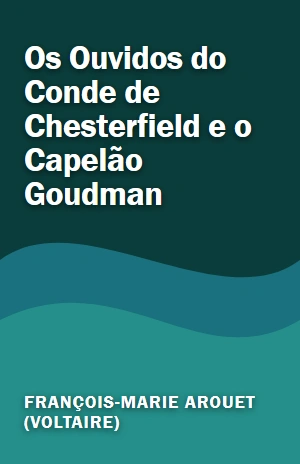 Os Ouvidos do Conde de Chesterfield e o Capelão Goudman – François-Marie Arouet (Voltaire) – PDF Grátis